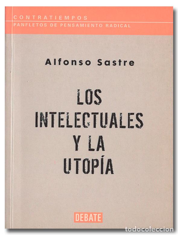 Libros: SASTRE (Alfonso).- Los intelectuales y la utop&iacute;a. Editorial Debate, 2002 - Foto 1