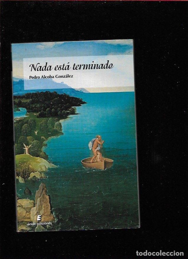 Libros: NADA ESTA TERMINADO - ALCOBA GONZALEZ, PEDRO - Foto 1
