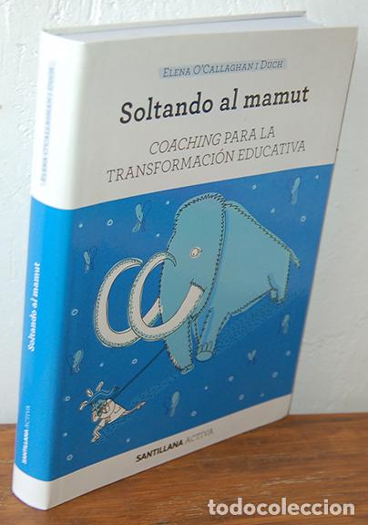 Libros: SOLTANDO AL MAMUT. Coaching para la transformaci&oacute;n educativa - ELENA O&acute;CALLAGHAN I DUCH - Foto 1