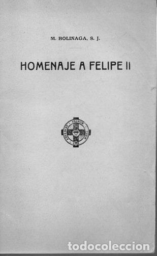Libros: HOMENAJE A FELIPE II. EN EL CUARTO CENTENARIO DE SU NACIMIENTO (1527-1927). - BOLINAGA, M.
