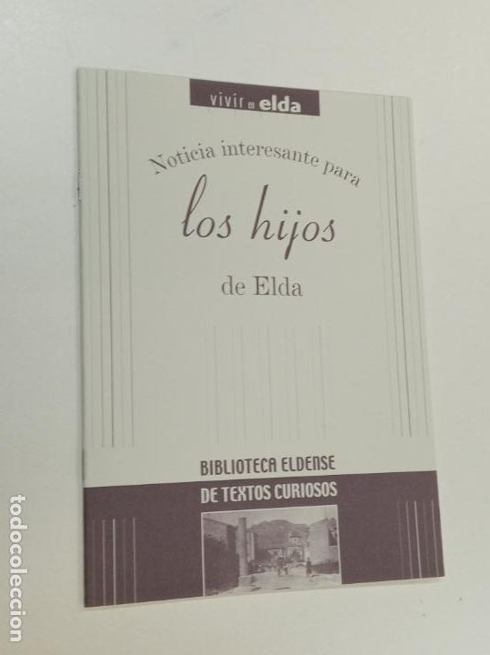 Libros: NOTICIAS INTERESANTES PARA LOS HIJOS DEL ELDA / BIBLIOTECA ELDENSE / VIVIR EN ELDA FACSIMIL - Foto 1