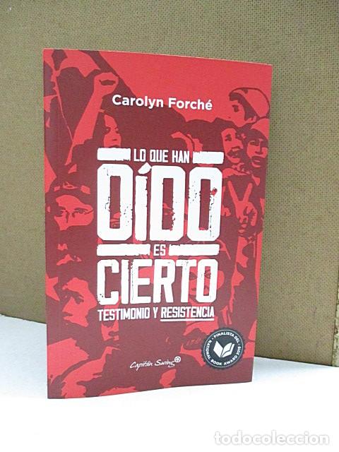 Libros: FORCH&Eacute;, CAROLYN. - LO QUE HAN O&Iacute;DO ES CIERTO. TESTIMONIO Y RESISTENCIA.