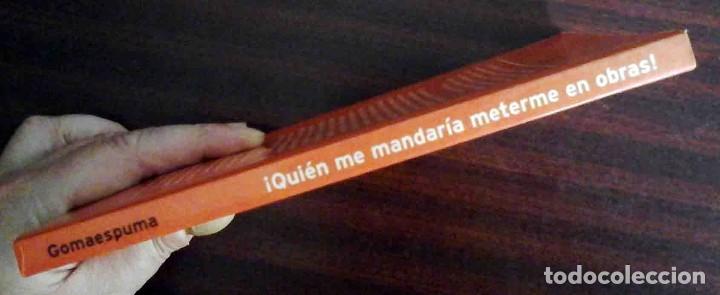Libros: Qui&eacute;n me mandar&iacute;a meterme en obras (Gomaespuma) - Foto 4