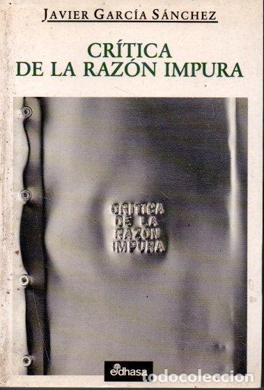Libros: CRITICA DE LA RAZON IMPURA. - GARCIA SANCHEZ, Javier. - Foto 1