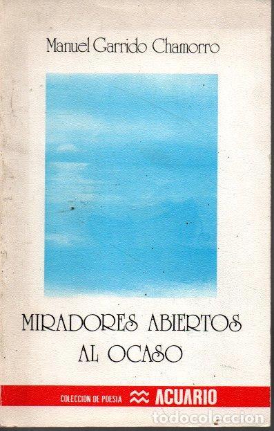 Libros: MIRADORES ABIERTOS AL OCASO. - GARRIDO CHAMORRO, Manuel. - Foto 1