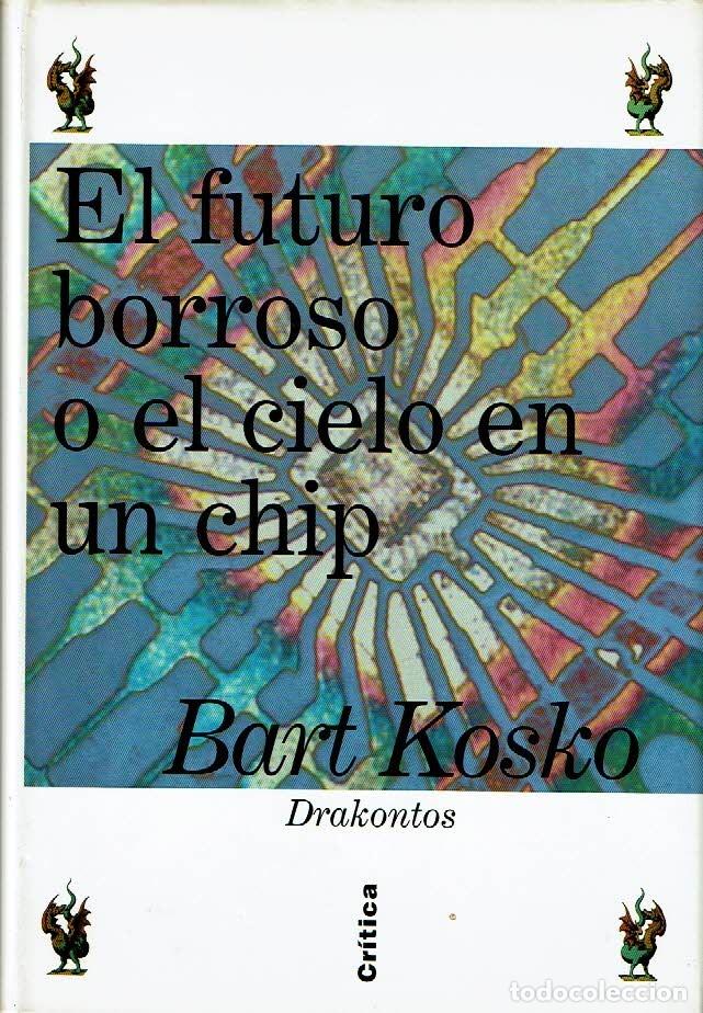 Libros: El futuro borroso o en cielo en un chip. - Bart Kosko. - Foto 1