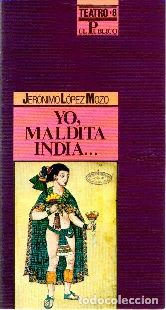 Libros: Yo, maldita India... - L&oacute;pez Mozo, Jer&oacute;nimo - Foto 1