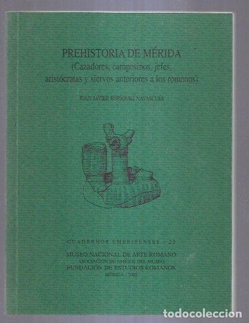 Libros: PREHISTORIA DE MERIDA (CAZADORES, CAMPESINOS, JEFES, ARISTOCRATAS Y SIERVOS ANTERIORES A LOS ROMANOS
