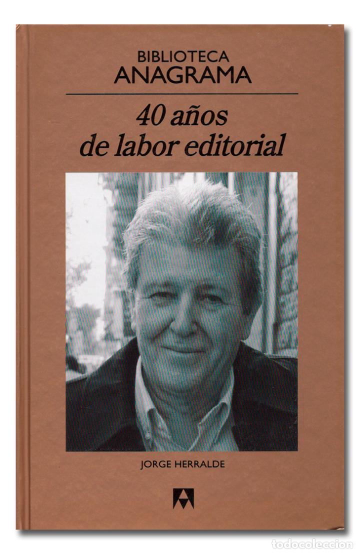 Libros: HERRALDE (Jorge). 40 a&ntilde;os de labor editorial. Anagrama - Foto 1