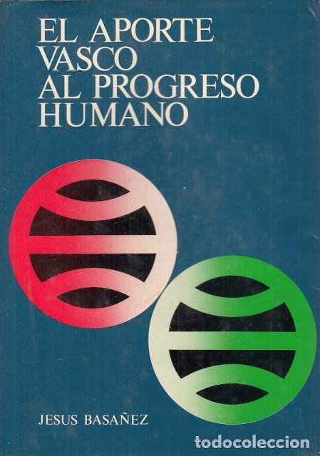 Libros: El aporte Vasco al progreso Humano - Basa&ntilde;ez Arrese, Jes&uacute;s - Foto 1