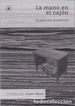 Libros: Jer&oacute;nimo L&oacute;pez Mozo - La mano en el caj&oacute;n (papeles sueltos) - Foto 1