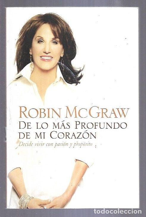 Libros: DE LO MAS PROFUNDO DE MI CORAZON. DECIDE VIVIR CON PASION Y PROPOSITO - MCGRAW, ROBIN - Foto 2