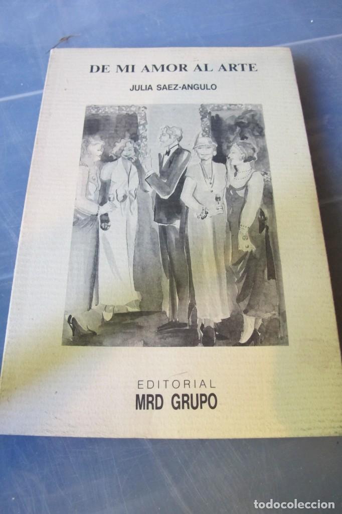 Libros: DE MI AMOR AL ARTE. JULIA SAEZ-ANGULO. EDITORIAL MRD GRUPO - Foto 1