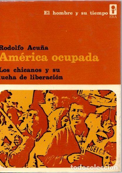 Libros: Am&eacute;rica ocupada. Los chicanos y su lucha de liberaci&oacute;n - Acu&ntilde;a, Rodolfo