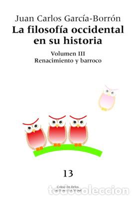 Libros: LA FILOSOF&Iacute;A OCCIDENTAL EN SU HISTORIA III Renacimiento y barroco - Garc&iacute;a Borr&oacute;n,Juan Carlos