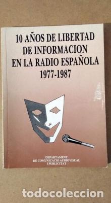 Libros: 10 A&Ntilde;OS DE LIBERTAD DE INFORMACI&Oacute;N EN LA RADIO ESPA&Ntilde;OLA 1977-1987
