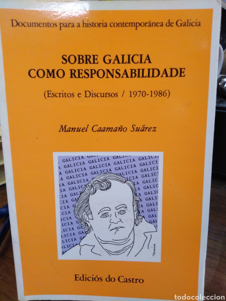 Livres: SOBRE GALICIA COMO RESPONSABILIDADE. Escritos e discursos 1970-1986 - CAAMA&Ntilde;O SUAREZ,Manuel