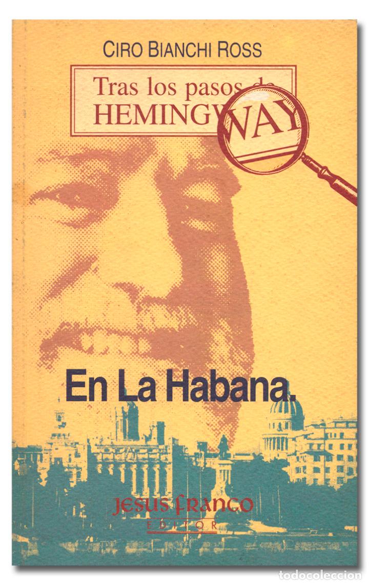 BIANCHI ROSS Ciro . Tras los pasos de Hemingway. En La Habana