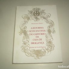 Libros: A REFORMA SETECENTISTA DO CARTÓRIO DA CASA DE BRAGANÇA, MANUEL INÁCIO. LISBOA 1985. PORTUGUÉS