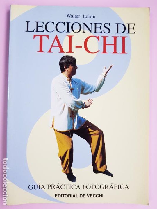 Libros: LIBRO-LECCIONES DE TAI CHI-GU&Iacute;A PR&Aacute;CTICA FOTOGR&Aacute;FICA-EDITORIAL DE VECCHI-199-WALTER LORINI-VER FOTOS