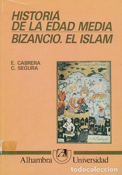 Libros: HISTORIA DE LA EDAD MEDIA II BIZANCIO EL ISLAM - Cabrera,E./Segura,C.