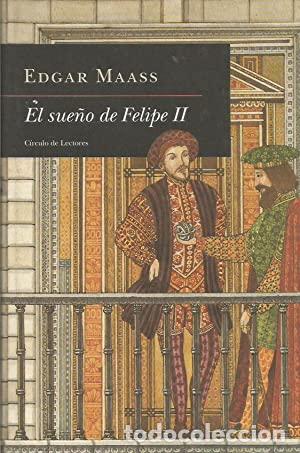 Libros: EL SUE&Ntilde;O DE FELIPE II - Maas,Edgar - Foto 1