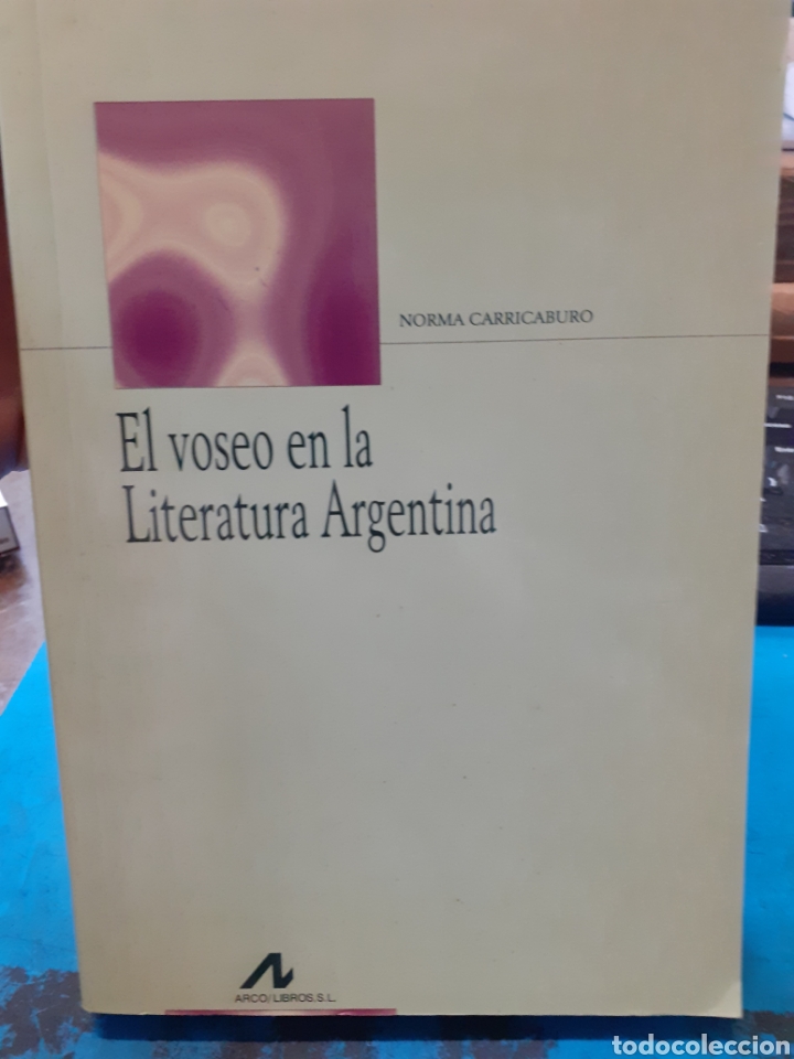 Livres: EL VOSEO EN LA LITERATURA ARGENTINA - CARRICABURO, Norma