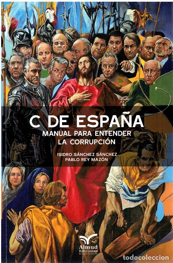 Libros: C de Espa&ntilde;a: Manual para entender la corrupci&oacute;n - Isidro S&aacute;nchez S&aacute;nchez y Pablo Rey Maz&oacute;n