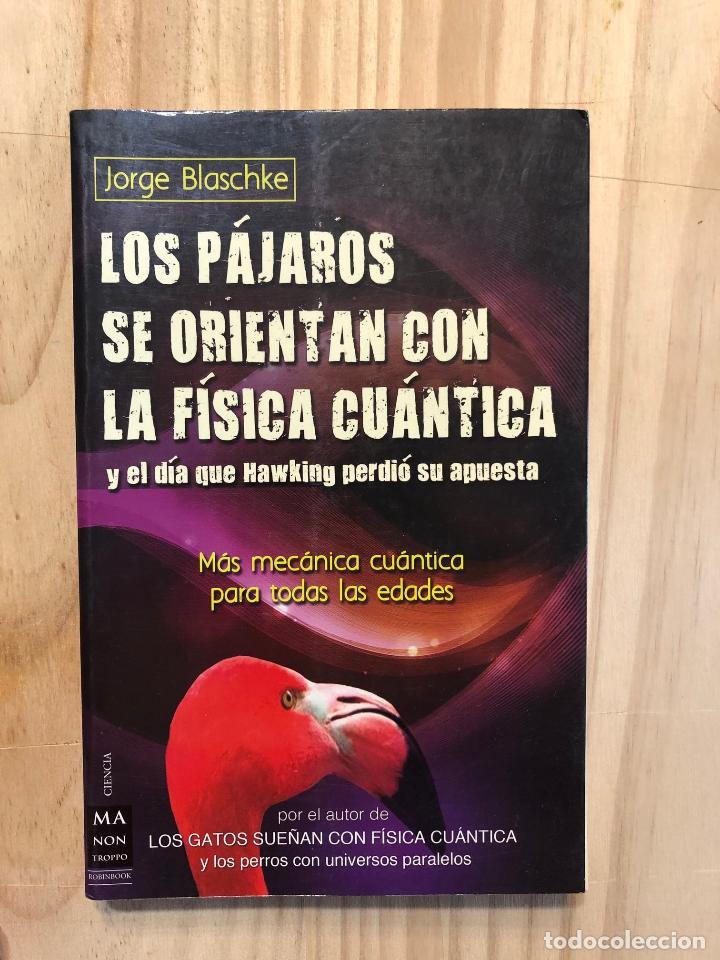 B&uuml;cher: Los p&aacute;jaros se orientan con la f&iacute;sica cu&aacute;ntica y el d&iacute;a que Hawking perdi&oacute; su apuesta - Jorge Blasch