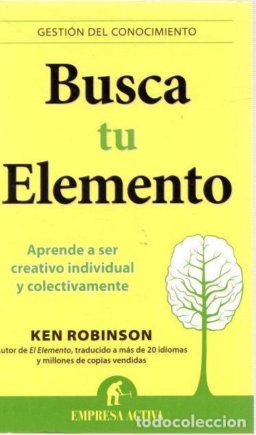 Libros: Busca tu elemento. Aprende a ser creativo individual y colectivamente - Robinson, Ken - Foto 1