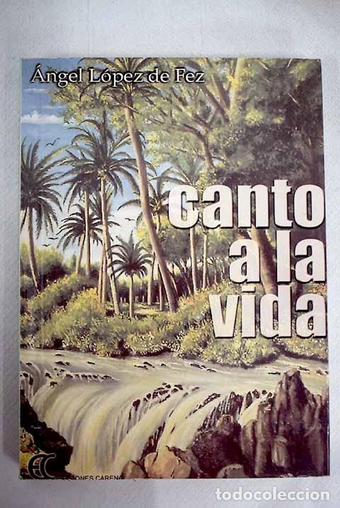 Libros: Canto a la vida.- L&oacute;pez de Fez, &Aacute;ngel - Foto 1