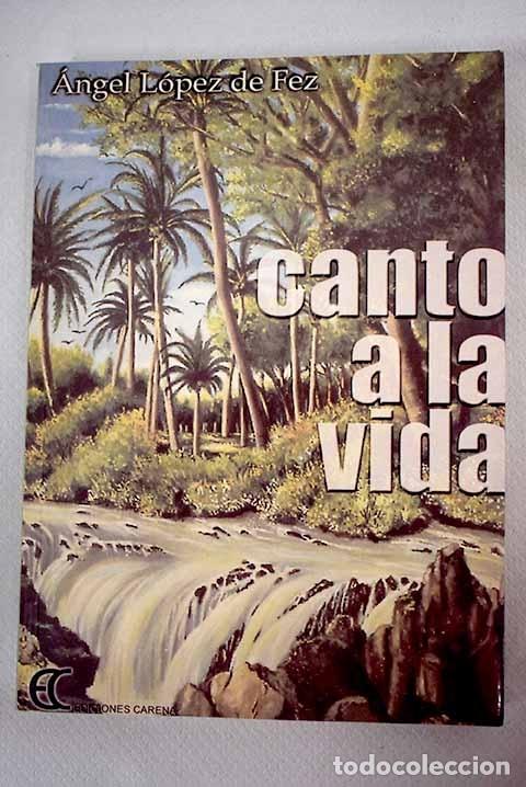 Libros: Canto a la vida.- L&oacute;pez de Fez, &Aacute;ngel - Foto 1