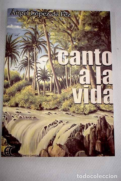 Libros: Canto a la vida.- L&oacute;pez de Fez, &Aacute;ngel - Foto 1