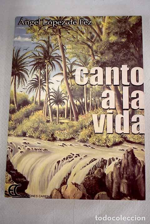 Libros: Canto a la vida.- L&oacute;pez de Fez, &Aacute;ngel - Foto 1
