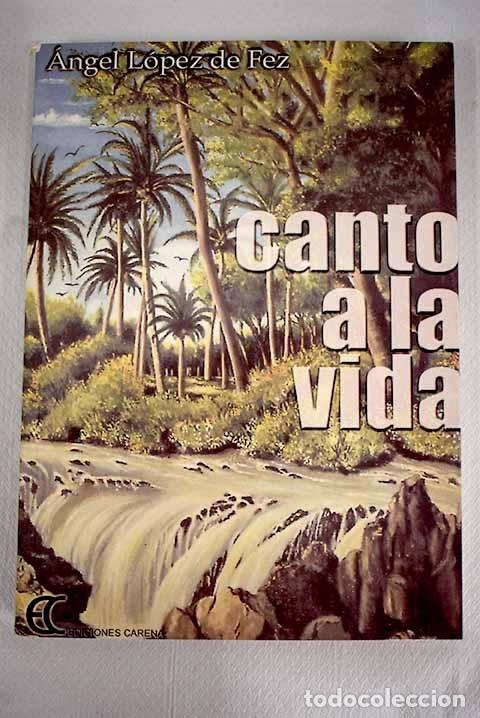 Libros: Canto a la vida.- L&oacute;pez de Fez, &Aacute;ngel - Foto 1