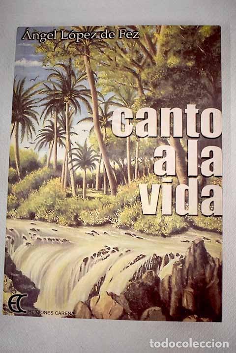 Libros: Canto a la vida.- L&oacute;pez de Fez, &Aacute;ngel - Foto 1