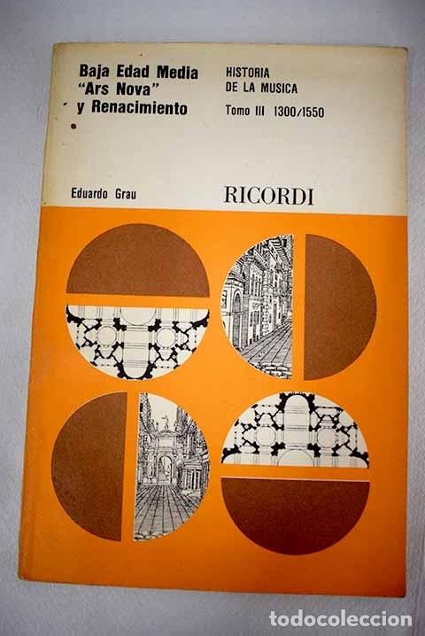 Libros: Historia de la m&uacute;sica: Baja Edad Media Ars Nova y Renacimiento, tomo III.- Grau, Eduardo