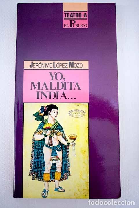 Libros: Yo, maldita india.- L&oacute;pez Mozo, Jer&oacute;nimo - Foto 1