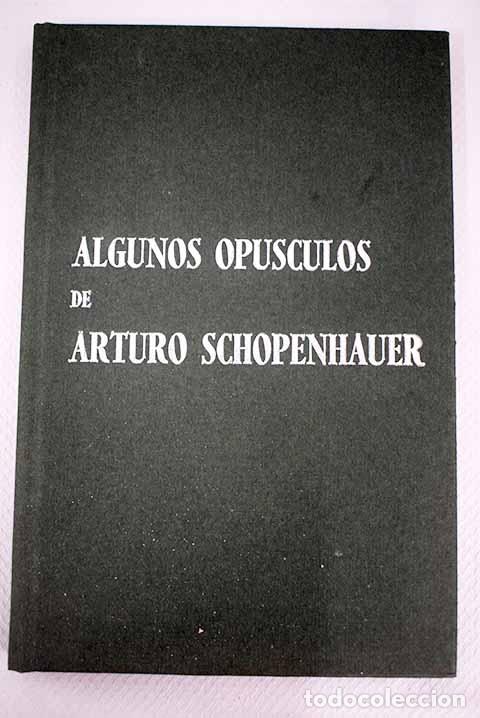 Libros: Algunos op&uacute;sculos de Arturo Schopenhauer.- Schopenhauer, Arthur - Foto 1