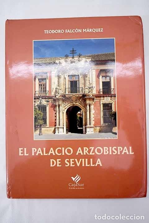 Libros: El palacio arzobispal de Sevilla.- Falc&oacute;n M&aacute;rquez, Teodoro - Foto 1