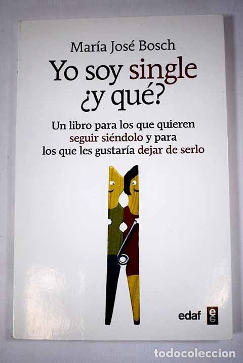 Libros: Soy single &iquest;Y qu&eacute;?.- Bosch, Mar&iacute;a Jos&eacute; - Foto 1