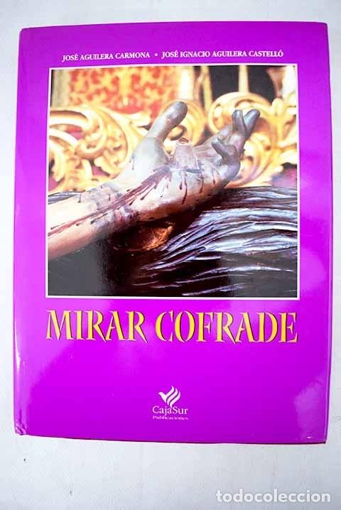 Libros: Mirar cofrade.- Aguilera Carmona, Jos&eacute; - Foto 1