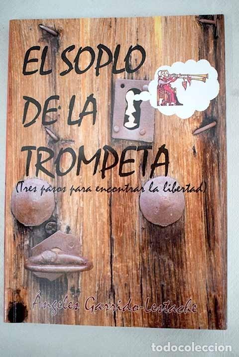 Libros: El soplo de la trompeta (tres pasos para encontrar la libertad).- Garrido-Lestache, &Aacute;ngeles