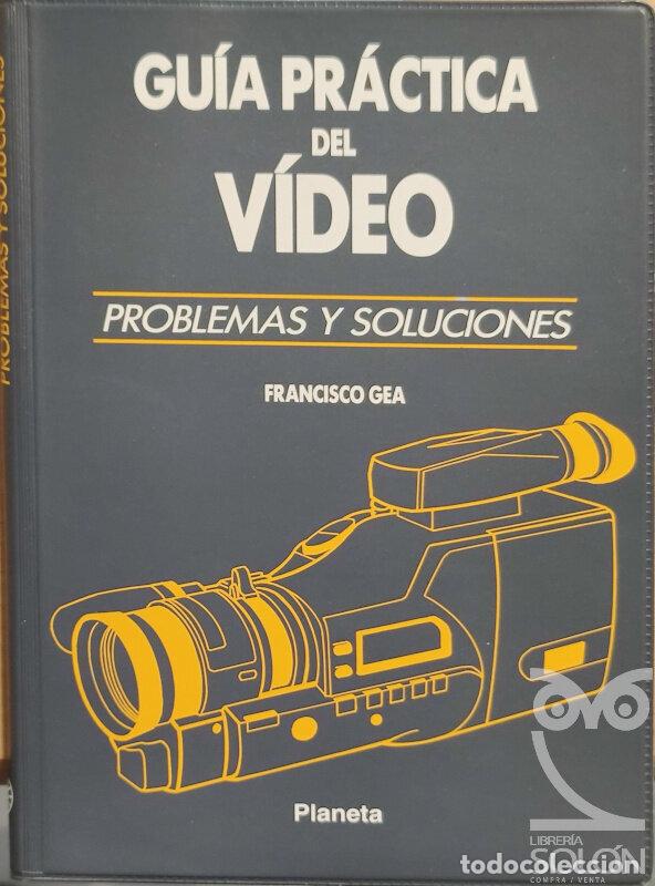Libros: Gu&iacute;a pr&aacute;ctica del v&iacute;deo. Problemas y soluciones - Francisco Gea - Foto 1