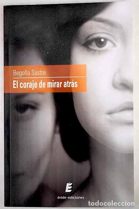 Libros: El coraje de mirar atr&aacute;s.- Sastre, Bego&ntilde;a - Foto 1