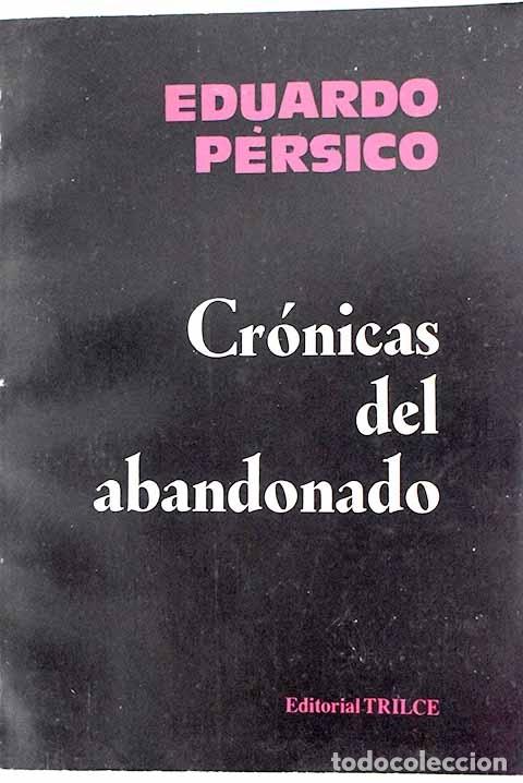 Libros: Cr&oacute;nicas del abandonado.- P&eacute;rsico, Eduardo - Foto 1