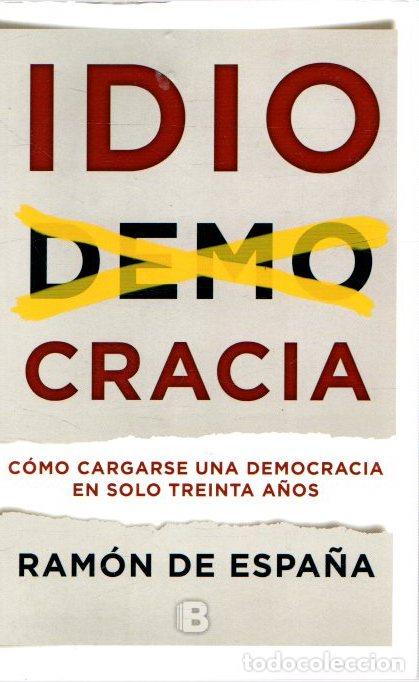 Libri di seconda mano: Idiocracia. C&oacute;mo cargarse una democracia en solo treinta a&ntilde;os - Espa&ntilde;a, Ramon de
