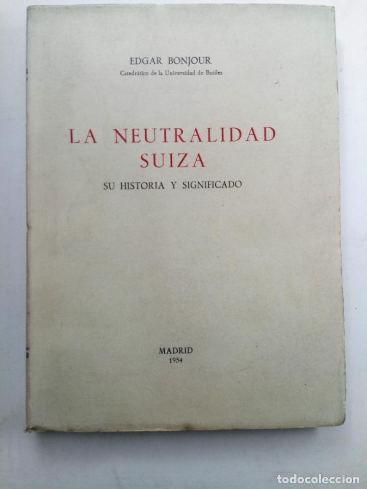 B&uuml;cher: LA NEUTRALIDAD SUIZA, SU HISTORIA Y SIGNIFICADO - EDGAR BONJOUR (INTONSO)