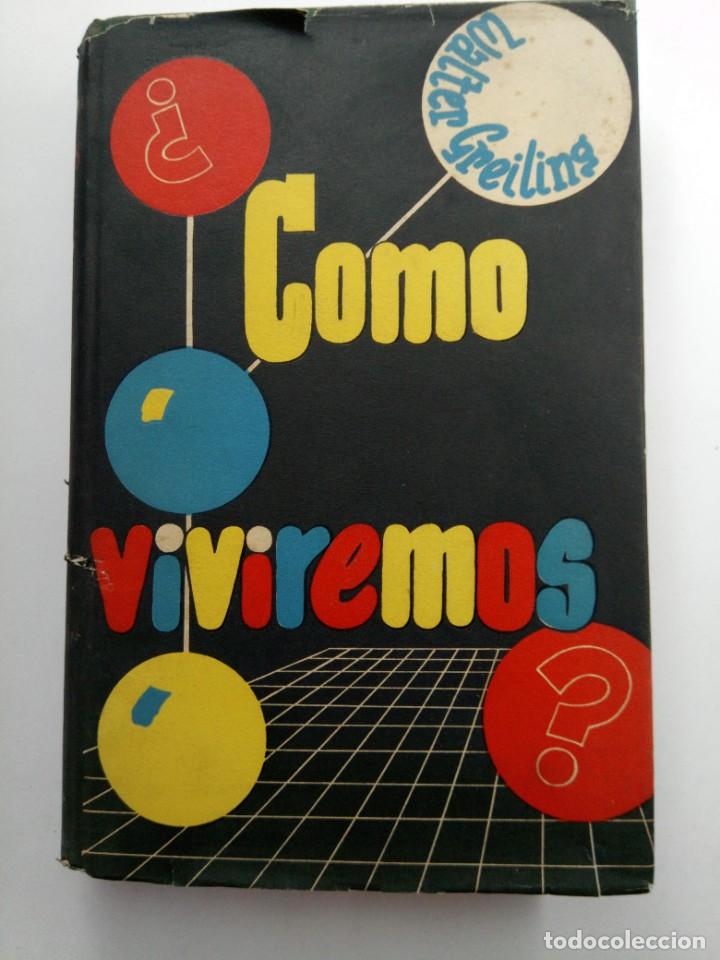 Libros: COMO VIVIREMOS - WALTER GREILING - EDITORIAL A.H.R. - PRIMERA EDICI&Oacute;N 1955 - Foto 1