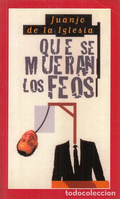 Libros: QUE SE MUERAN LOS FEOS - DE LA IGLESIA, JUANJO - Foto 1